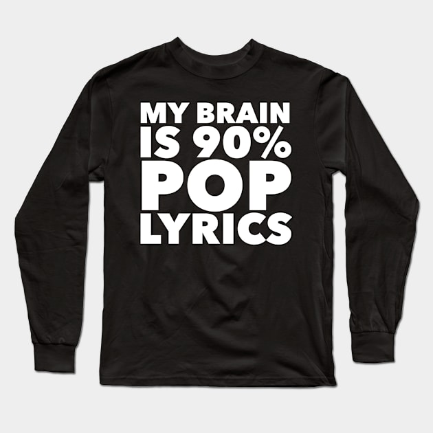 My Brain Is 90% Pop Lyrics Long Sleeve T-Shirt by MessageOnApparel